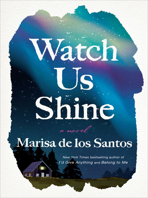 Title details for Watch Us Shine by Marisa de los Santos - Available